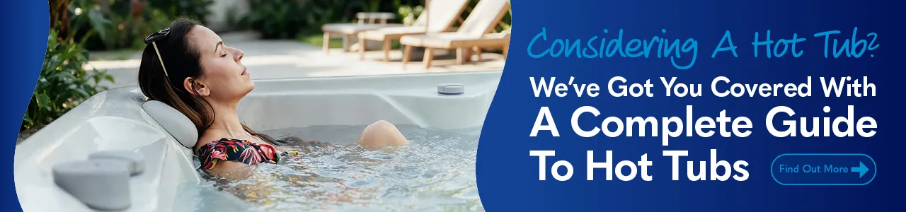 Considering a hot tub? A complete guide to hot tubs